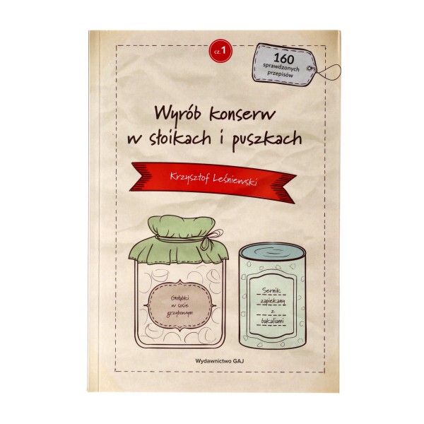 Książka „Wyrób konserw w słoikach i puszkach" cz. 1 Krzysztof Leśniewski Książka „Wyrób konserw w słoikach i puszkach" cz. 1 Krzysztof Leśniewski