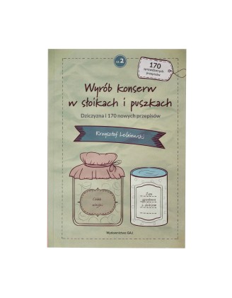 Książka „Wyrób konserw w słoikach i puszkach. Dziczyzna i 170 nowych przepisów" cz. 2  Krzysztof Leśniewski